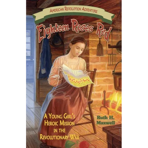 Eighteen Roses Red: A Young Girl's Heroic Mission in the Revolutionary War - Paperback
