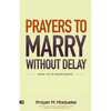 Prayers to Marry without Delay: Destroying Demonic Delays to Your Marital Destiny, Pray Your Way into Marital Breakthrough - Paperback