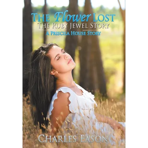 The Flower Lost - The Ruby Jewel Story: A Priscila House Story - Hardcover