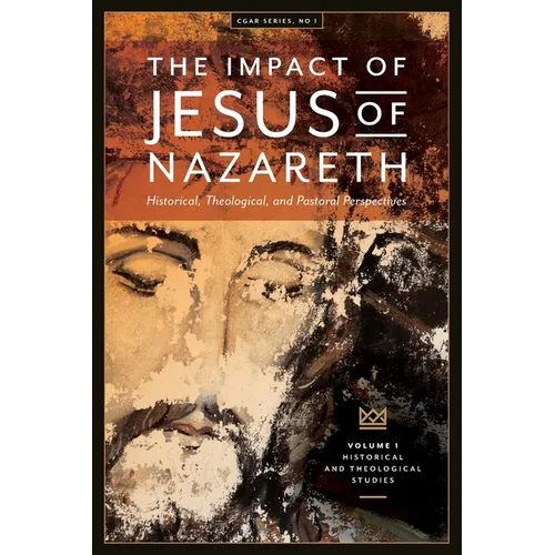 The Impact of Jesus of Nazareth: Historical, Theological, and Pastoral Perspectives - Paperback