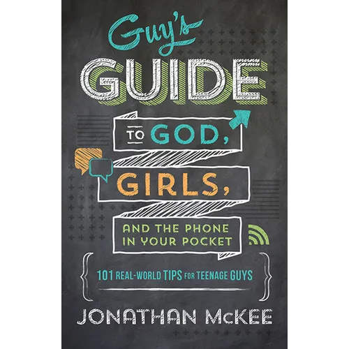 The Guy's Guide to God, Girls, and the Phone in Your Pocket: 101 Real-World Tips for Teenaged Guys - Paperback