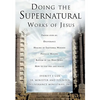 Doing the Supernatural Works of Jesus - Paperback
