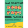 Narcissistic Fathers: The Challenge of Being a Son or Daughter of a Narcissistic Father, and How to Overcome It. A Guide to Healing and Recovering Aft - Paperback