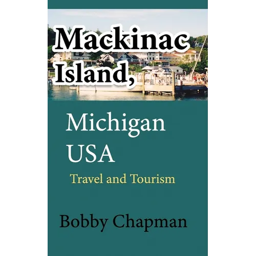 Mackinac Island, Michigan USA: Travel and Tourism - Paperback