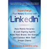 Supercharge Your Notary Business With LinkedIn: How Mobile Notaries and Loan Signing Agents Build Their Brand, Get Known, and Connect With Their Dream - Paperback