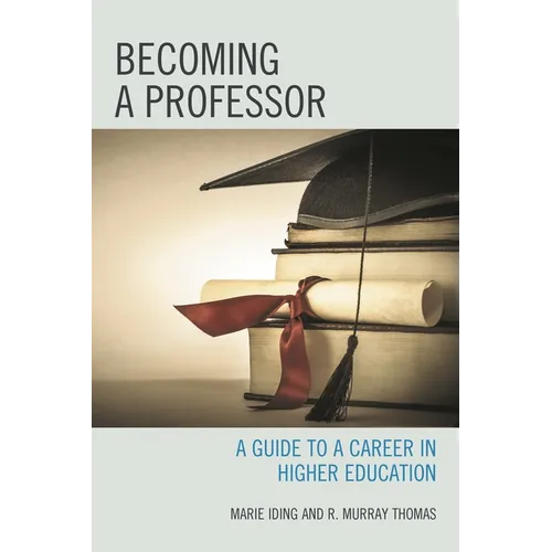 Becoming a Professor: A Guide to a Career in Higher Education - Hardcover