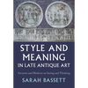 Style and Meaning in Late Antique Art - Hardcover