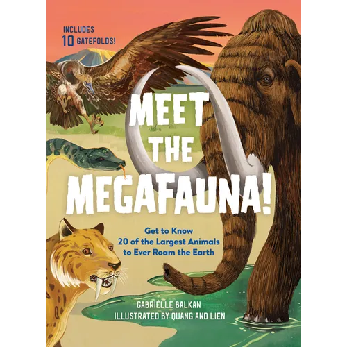 Meet the Megafauna!: Get to Know 20 of the Largest Animals to Ever Roam the Earth - Hardcover