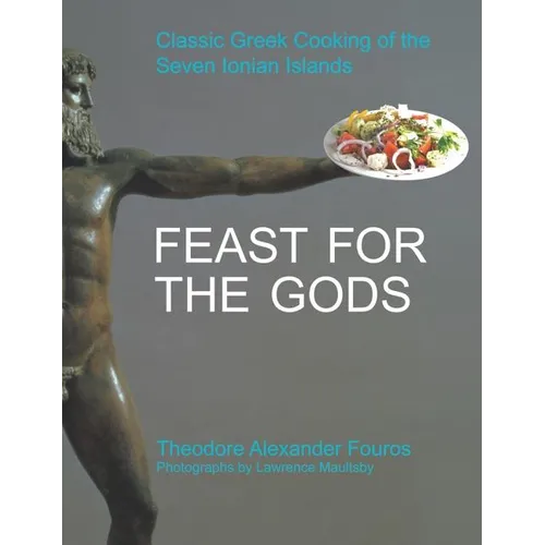 Feast for the Gods: Classic Greek Cooking of the Seven Ionian Islands - Hardcover