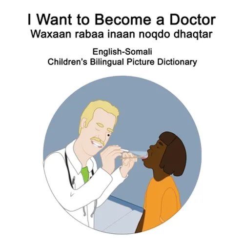 English-Somali I Want to Become a Doctor/Waxaan rabaa inaan noqdo dhaqtar Children's Bilingual Picture Dictionary - Paperback