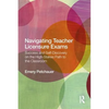 Navigating Teacher Licensure Exams: Success and Self-Discovery on the High-Stakes Path to the Classroom - Paperback