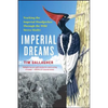 Imperial Dreams: Tracking the Imperial Woodpecker Through the Wild - Paperback