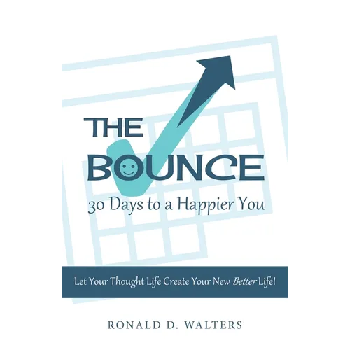 The Bounce 30 Days to a Happier You: Let your thought life create your new better life! - Paperback