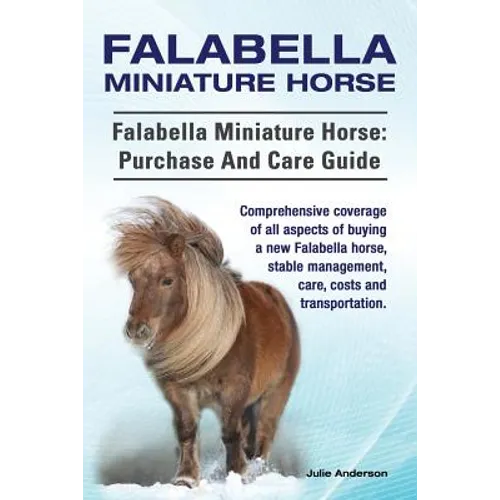Falabella Miniature Horse. Falabella Miniature horse: purchase and care guide.: purchase and care guide. Comprehensive coverage of all aspects of buyi - Paperback