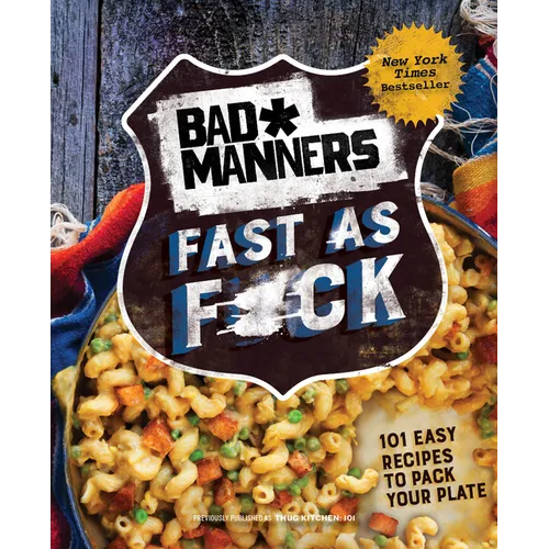 Bad Manners: Fast as F*ck: 101 Easy Recipes to Pack Your Plate: A Vegan Cookbook - Hardcover