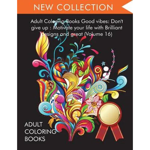 Adult Coloring Books Good vibes: Dont give up: Motivate your life with Brilliant designs and great (Volume 16) - Paperback