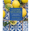 Cucina Siciliana: Fresh and Vibrant Recipes from a Unique Mediterranean Island - Hardcover