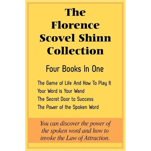 The Florence Scovel Shinn Collection: The Game of Life And How To Play It, Your Word is Your Wand, The Secret Door to Success, The Power of the Spoken - Paperback