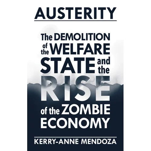 Austerity: The Demolition of the Welfare State and the Rise of the Zombie Economy - Paperback