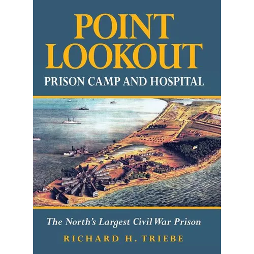 Point Lookout Prison Camp and Hospital: The North's Largest Civil War Prison - Hardcover