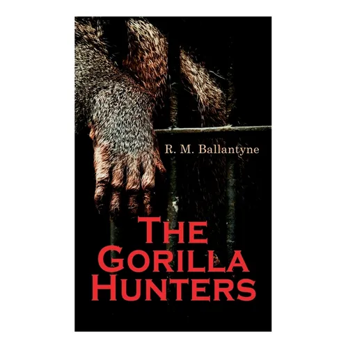 The Gorilla Hunters: Adventure Novel: A Tale of the Wilds of Africa - Paperback