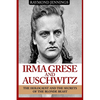 Irma Grese & Auschwitz: Holocaust and the Secrets of the The Blonde Beast - Paperback