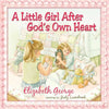 A Little Girl After God's Own Heart: Learning God's Ways in My Early Days - Hardcover