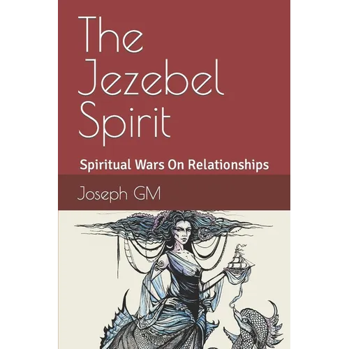 The Jezebel Spirit: Spiritual Wars On Family and The Church - Paperback
