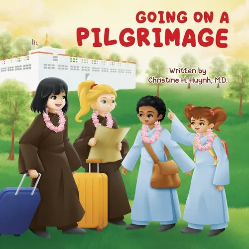 Going on a Pilgrimage: Teach Kids The Virtues Of Patience, Kindness, And Gratitude From A Buddhist Spiritual Journey - For Children To Experience Thei - Paperback