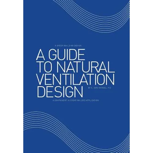 A Guide to Natural Ventilation Design: A Component in Creating Leed Application - Hardcover