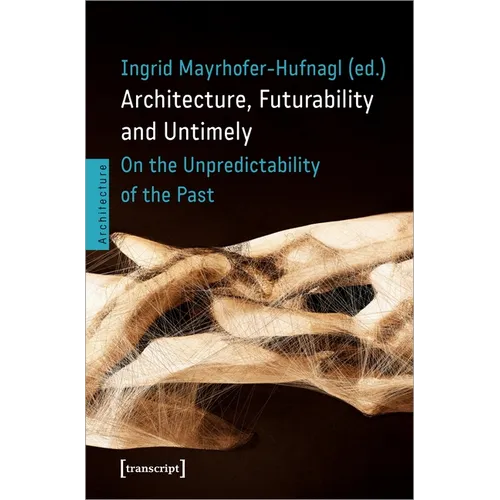 Architecture, Futurability and the Untimely: On the Unpredictability of the Past - Paperback