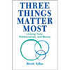 Three Things Matter Most: Linking Time, Relationships, and Money - Paperback
