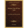 Harlem, City Of New York: Its Origin And Early Annals - Paperback