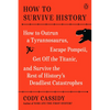 How to Survive History: How to Outrun a Tyrannosaurus, Escape Pompeii, Get Off the Titanic, and Survive the Rest of History's Deadliest Catastrophes - Paperback