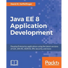 Java EE 8 Application Development: Develop Enterprise applications using the latest versions of CDI, JAX-RS, JSON-B, JPA, Security, and more - Paperback
