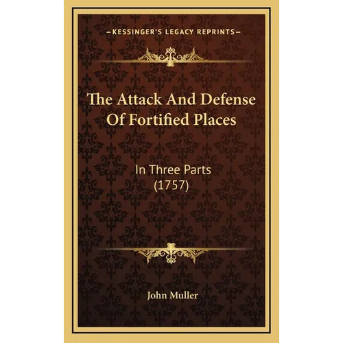 The Attack And Defense Of Fortified Places: In Three Parts (1757) - Hardcover
