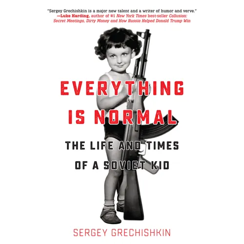 Everything Is Normal: The Life and Times of a Soviet Kid - Paperback