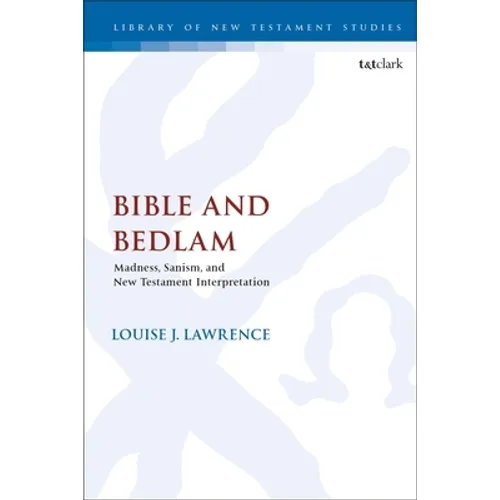 Bible and Bedlam: Madness, Sanism, and New Testament Interpretation - Paperback