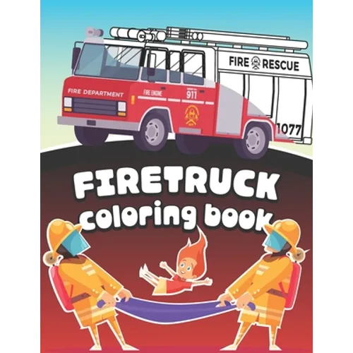 Firetruck Coloring Book: Big Fire Engines Colouring Book for Boys who Love Firefighters and Safety - Paperback