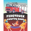 Firetruck Coloring Book: Big Fire Engines Colouring Book for Boys who Love Firefighters and Safety - Paperback