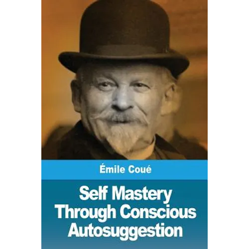 Self Mastery Through Conscious Autosuggestion - Paperback