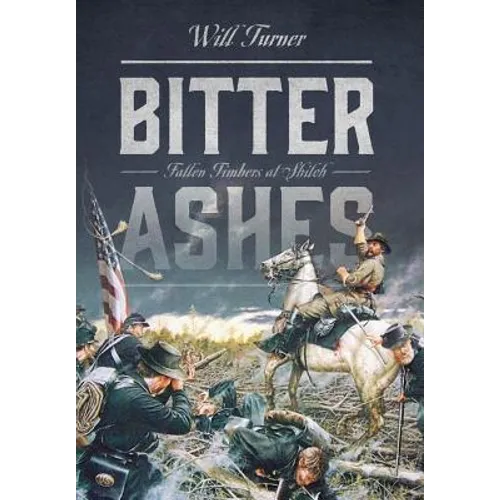 Bitter Ashes: Fallen Timbers at Shiloh - Hardcover