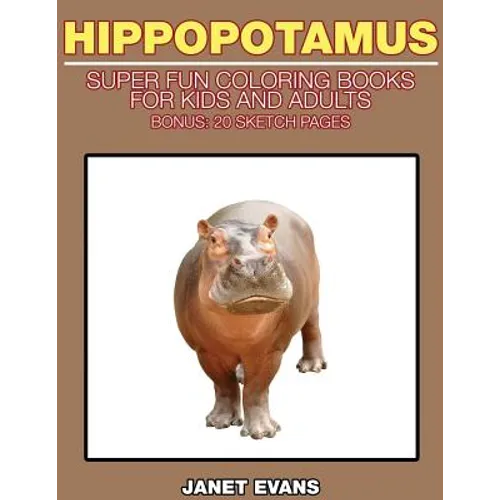 Hippopotamus: Super Fun Coloring Books for Kids and Adults (Bonus: 20 Sketch Pages) - Paperback