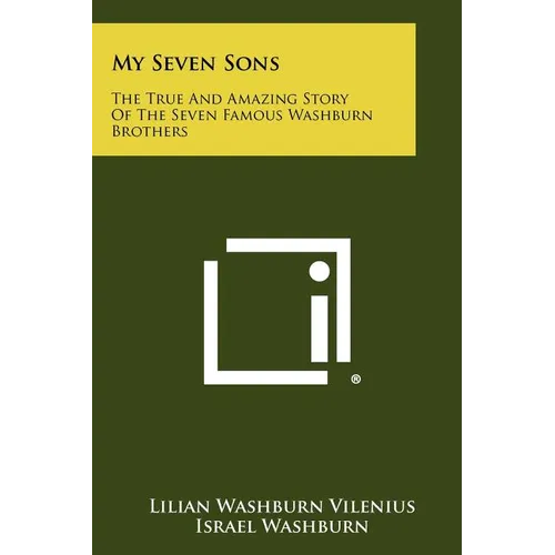 My Seven Sons: The True And Amazing Story Of The Seven Famous Washburn Brothers - Paperback