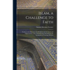 Islam, a Challenge to Faith: Studies on the Mohammedan Religion and the Needs and Opportunities of the Mohammedan World From the Standpoint of Chri - Hardcover