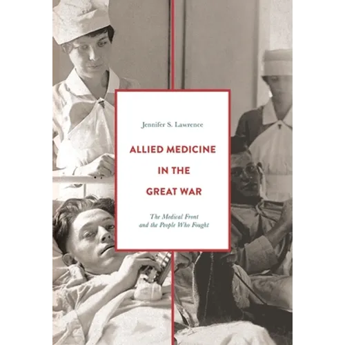 Allied Medicine in the Great War: The Medical Front and the People Who Fought - Paperback