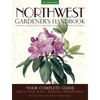 Northwest Gardener's Handbook: Your Complete Guide: Select, Plan, Plant, Maintain, Problem-Solve - Oregon, Washington, Northern California, British Co - Paperback