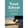 Trout School: Lessons from a Fly-Fishing Master - Paperback