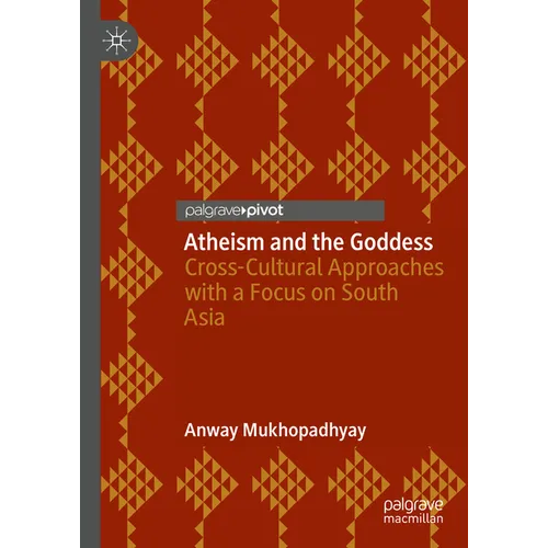Atheism and the Goddess: Cross-Cultural Approaches with a Focus on South Asia - Hardcover
