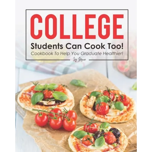 College Students Can Cook Too!: Cookbook to Help You Graduate Healthier! - Paperback
